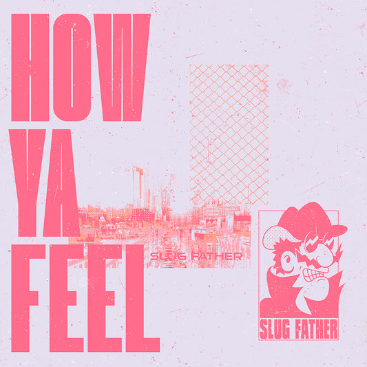 Slug Father — "How Ya Feel"